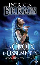 Icon image Mercy Thompson, T4 : La Croix d'ossements