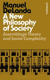 Icon image A New Philosophy of Society: Assemblage Theory and Social Complexity