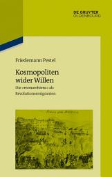 Icon image Kosmopoliten wider Willen: Die „monarchiens“ als Revolutionsemigranten