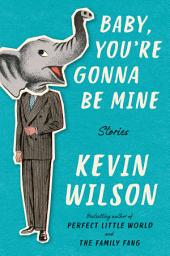 Icon image Baby, You're Gonna Be Mine: Stories