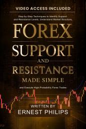Icon image Forex support and resistance made simple: Step-by-Step Techniques to Identify Support and Resistance Levels, Understand Market Structure, and Execute High-Probability Forex Trades