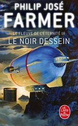 Icon image Le Noir dessein (Le Fleuve de l'éternité, Tome 3)