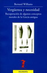 Icon image Vergüenza y necesidad: Recuperación de algunos conceptos morales de la Grecia antigua