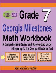 Icon image Grade 7 Georgia Milestones Assessment System Mathematics Workbook 2018 - 2019: A Comprehensive Review and Step-by-Step Guide to Preparing for the GMAS Math Test