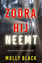 Icon image Zodra Hij Neemt (Een Claire King FBI Thriller—Boek Drie)