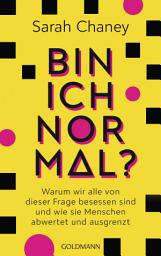 Icon image Bin ich normal?: Warum wir alle von dieser Frage besessen sind und wie sie Menschen abwertet und ausgrenzt