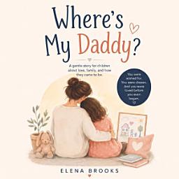 Icon image Where’s My Daddy?: A Picture Book Helping Kids of Single Moms Understand Donor Conception