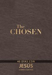 Icon image The Chosen – Libro cuatro: 40 días con Jesús
