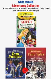 Icon image World Famous Adventures Collection: Alice’S Adventures In Wonderland/ Grimm’S Fairy Tales/ The Adventures of Tom Sawyer: Bestseller Book by Lewis Carroll; Jacob Grimm and Wilhelm Grimm; Mark Twain: World Famous Adventures Collection: Alice’s Adventures in Wonderland/ Grimm’s Fairy Tales/ The Adventures of Tom Sawyer