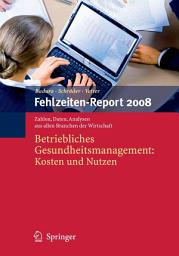 Icon image Fehlzeiten-Report 2008: Betriebliches Gesundheitsmanagement: Kosten und Nutzen