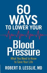 Icon image 60 Ways to Lower Your Blood Pressure: What You Need to Know to Save Your Life