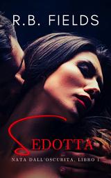 Icon image Sedotta: Nata dall’Oscurità (Libro 1)