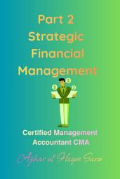 Icon image Part 2 Strategic Financial Management: Certified Management Accountant CMA