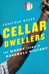 Icon image Cellar Dwellers: The Worst Teams in Baseball History