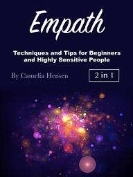 Icon image Empath: Techniques and Tips for Beginners and Highly Sensitive People