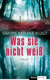 Icon image Was sie nicht weiß: Thriller
