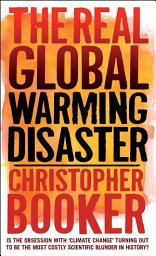 Icon image The Real Global Warming Disaster: Is the obsession with 'climate change' turning out to be the most costly scientific blunder in history?