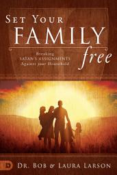 Icon image Set Your Family Free: Breaking Satan's Assignments Against Your Household