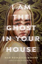 Icon image I Am the Ghost in Your House