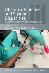 Icon image Obstetric Violence and Systemic Disparities: Can Obstetrics Be Humanized and Decolonized?