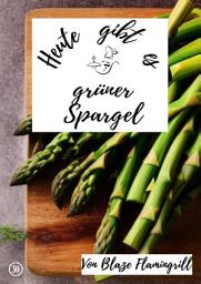 Icon image Heute gibt es - grüner Spargel: 20 tolle grüner Spargel Rezepte, Ausgabe 3