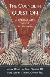 Icon image The Council in Question: A Dialogue with Catholic Traditionalism