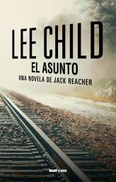 Icon image El asunto: Una novela de Jack Reacher