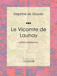 Icon image Le Vicomte de Launay: Lettres parisiennes