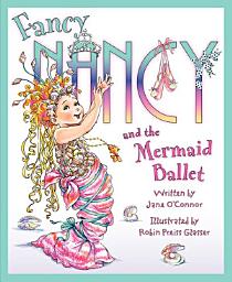 Icon image Fancy Nancy and the Mermaid Ballet