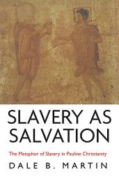 Icon image Slavery as Salvation: The Metaphor of Slavery in Pauline Christianity
