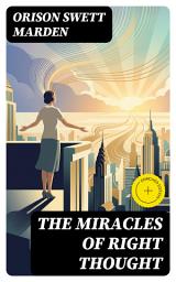 Icon image The Miracles of Right Thought: Enriched edition.