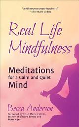 Icon image Real Life Mindfulness: Meditations for a Calm and Quiet Mind