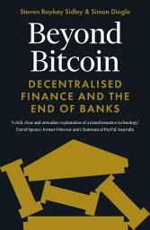 Icon image Beyond Bitcoin: Decentralised Finance and the End of Banks