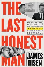 Icon image The Last Honest Man: The CIA, the FBI, the Mafia, and the Kennedys—and One Senator's Fight to Save Democracy
