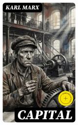 Icon image Capital: Enriched edition. A Dialectical Critique of Capitalist Production, Commodities, Labor, and Inequality