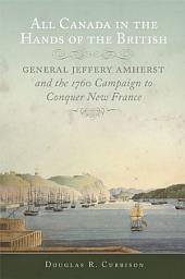 Icon image All Canada in the Hands of the British: General Jeffery Amherst and the 1760 Campaign to Conquer New France