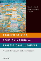 Icon image Problem Solving, Decision Making, and Professional Judgment: A Guide for Lawyers and Policymakers