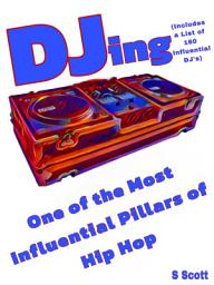 Icon image DJing One of the Most Influential Pillars of Hip Hop: (Includes a List of 160 Influential DJ's)