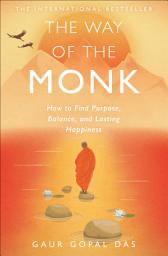 Icon image The Way of the Monk: How to Find Purpose, Balance, and Lasting Happiness