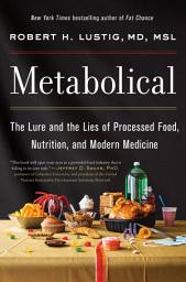 Icon image Metabolical: The Lure and the Lies of Processed Food, Nutrition, and Modern Medicine