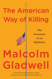 Icon image The American Way of Killing: The Invention of an Epidemic