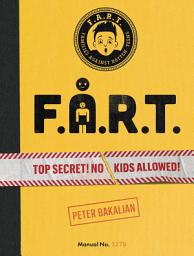 Icon image F.A.R.T.: Top Secret! No Kids Allowed!