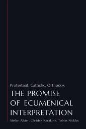 Icon image The Promise of Ecumenical Interpretation: Protestant, Catholic, Orthodox