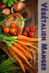 Icon image Végétalien Manger: 100 délicieuses recettes végétaliennes (Végétalienne Cuisine), Édition 2