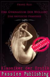 Icon image Klassiker der Erotik 75: Das Gymnasium der Wollust: Eine erotische Phantasie- ungekürzt und unzensiert