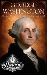 Icon image GEORGE WASHINGTON: The Life, History, and Legacy from Beginning to End