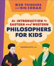 Icon image Big Thinkers and Big Ideas: An Introduction to Eastern and Western Philosophers for Kids