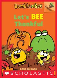 Icon image Let's Bee Thankful: An Acorn Book (Bumble and Bee #3)