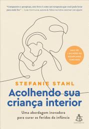 Icon image Acolhendo sua criança interior: Uma abordagem inovadora para curar as feridas da infância