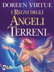 Icon image I Regni degli Angeli Terreni: Angeli incarnati,esseri elementalie altri operatori di luce ... come riconoscerli ed entrare in contatto con loro